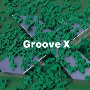 GROOVE X / Ｇｒｏｏｖｅ　Ｘ