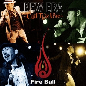 FIRE BALL / ファイアー・ボール / NEW ERA~Call This Love~ / NEW ERA - CALL THIS LOVE -