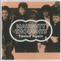 NAUGHTY THOUGHTS / ノーティー・ソーツ / FOOLED AGAIN