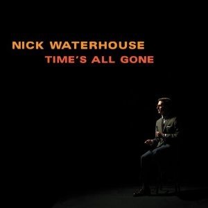 NICK WATERHOUSE / ニック・ウォーターハウス / TIME'S ALL GONE (ペーパースリーヴ仕様)