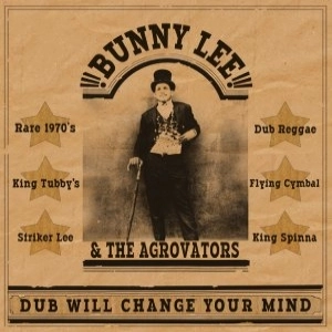 BUNNY LEE / バニー・リー / DUB WILL CHANGE YOUR MIND