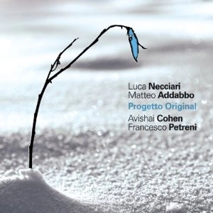 LUCA NECCIARI & MATTEO ADDABBO & AVISHAI COHEN & FRANCESCO PETRENI / ルカ・ネッシアリ&マテオ・アダボ&アビシャイ・コーエン&フランチェスコ・ペトレーニ / PROGETTO ORIGINAL