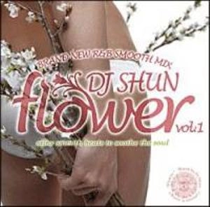 DJ SHUN (SMACK RECORDINGS) / ｆｌｏｗｅｒ　ｖｏｌ．１