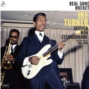 IKE TURNER / アイク・ターナー / REAL GONE ROCKET - SESSION MAN EXTRAORDINA