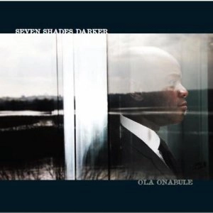 OLA ONABULE / オラ・オナブルー / SEVEN SHADES DARKER