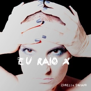 ISABELLA TAVIANI / イザヴェラ・タヴィアーニ / EU RAIO X