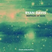 RYAN DAVIS / PARTICLES OF BLISS