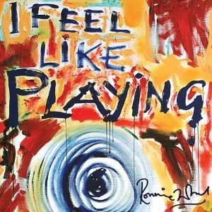 RONNIE WOOD / ロニー・ウッド / アイ・フィール・ライク・プレイング