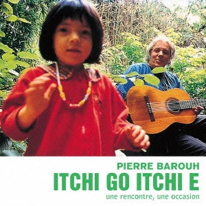 PIERRE BAROUH / ピエール・バルー / 一期一会 / ITCHI GO ITCHI E