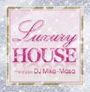 DJ MIKE-MASA / DJマイク・マサ / Ｌｕｘｕｒｙ　ＨＯＵＳＥ