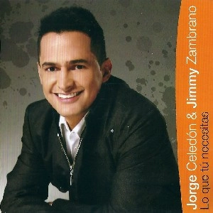 JORGE CELEDON , JIMMY ZAMBRANO / ホルヘ・セレドン , ジミー・サンブラーノ / LO QUE TU NECESITAS