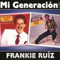 FRANKIE RUIZ / フランキー・ルイス / MI GENERACION SOLISTA PERO NO SOLO / VOY PA' ENCIMA! / MI GENERACION SOLISTA PERO NO SOLO/VOY PA' ENCIMA!