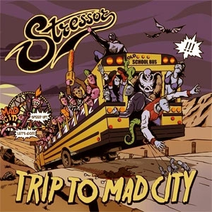 STRESSOR / TRIP TO MAD CITY
