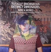 TOTALLY ENORMOUS EXTINCT DINOSAURS / トータリー・イノーマス・エクスティンクト・ダイナソーズ / TAPES & MONEY