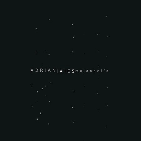 ADRIAN IAIES / アドリアン・イアイエス / MELANCOLIA