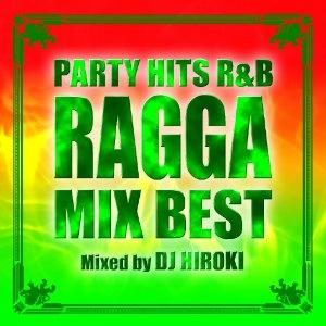 DJ HIROKI / DJヒロキ / PARTY HITS R&B -RAGGA MIX BEST-