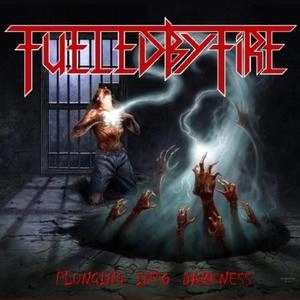 FUELED BY FIRE / フュエルド・バイ・ファイア / PLUNGING INTO DARKNESS