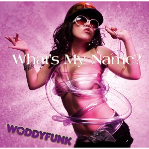 WODDYFUNK / ウッディファンク / Ｗｈａｔ’ｓ Ｍｙ Ｎａｍｅ