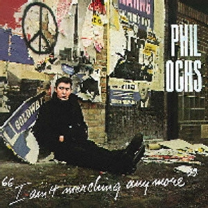 PHIL OCHS / フィル・オクス / アイ・エイント・マーチング・エニモア / I AIN'T MARCHING ANYMORE