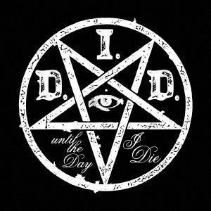 D.I.D. / Ｄ．Ｉ．Ｄ． / until the Day I Die