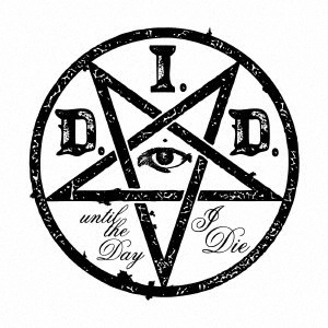 D.I.D. / Ｄ．Ｉ．Ｄ． / until the Day I Die