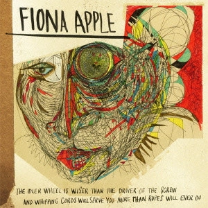 FIONA APPLE / フィオナ・アップル / アイドラー・ホイール / THE IDLER WHEEL IS WISER THAN THE DRIVER OF THE SCREW AND WHIPPING CORDS WILL SERVE YOU MORE THAN THE ROPES WILL EVER DO