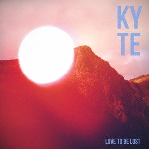 KYTE / カイト / ラヴ・トゥ・ビー・ロスト / LOVE TO BE LOST