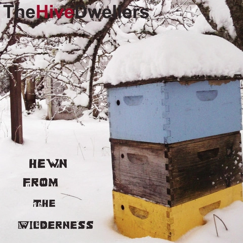HIVE DWELLERS / HEWN FROM THE WILDERNESS