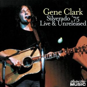 GENE CLARK / ジーン・クラーク / シルヴェラード 75～ライヴ＆アンリ