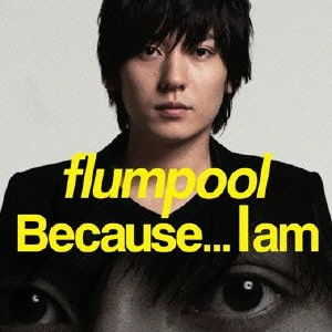 flumpool / Because...I am(初回限定盤) / BECAUSE... I AM
