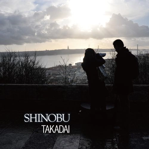 SHINOBU / ＴＡＫＡＤＡＩ