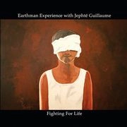 EARTHMAN EXPERIENCE WITH JEPHTE GUILLAUME / FIGHTING FOR LIFE