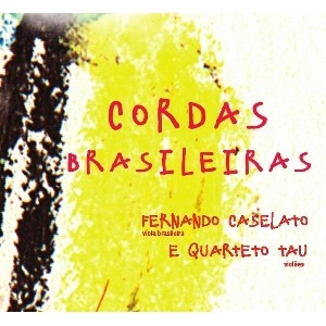 FERNANDO CASELATO , QUARTETO TAU / フェルナンド・カセラート&クアルテート・タウ / CORDAS BRASILEIRAS