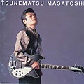MASATOSHI TSUNEMATSU / 恒松正敏 / 恒松正敏