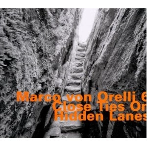 MARCO VON ORELLI / マルコ・フォン・オレリ / CLOSE TIES ON HIDDEN LANES