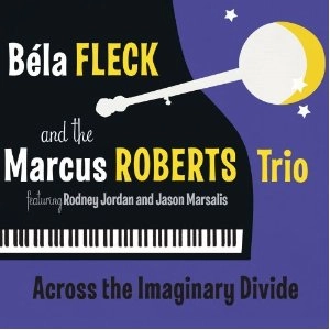 BELA FLECK & THE MARCUS ROBERTS TRIO / ACROSS THE IMAGINARY DIVINE