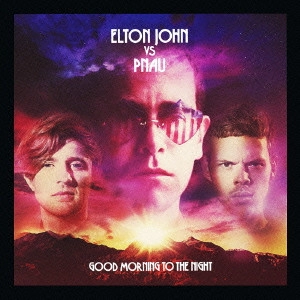 ELTON JOHN VS PNAU / エルトン・ジョン vs プナウ / グッド・モーニング・トゥ・ザ・ナイト / GOOD MORNING TO THE NIGHT
