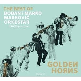 BOBAN I MARKO MARKOVIC ORKESTAR / ボバン&マルコ・マルコヴィッチ・オーケスター / GOLDEN HORNS:THE BEST OF