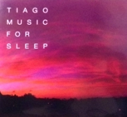 TIAGO / チアゴ / ＭＵＳＩＣ　ＦＯＲ　ＳＬＥＥＰ