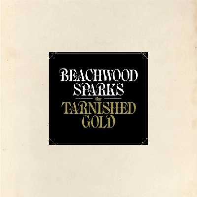 BEACHWOOD SPARKS / ビーチウッド・スパークス / TARNISHED GOLD