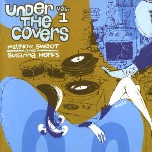 MATTHEW SWEET & SUSANNA HOFFS / マシュー・スウィート&スザンナ・ホフス / UNDER THE COVERS VOLUME 1