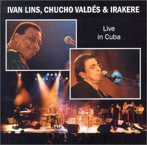 IVAN LINS & CHUCHO VALDES & IRAKERE / イヴァン・リンス&チューチョ・バルデス&イラケレ / LIVE IN CUBA