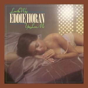 EDDIE HORAN / エディ・ホーラン / LOVE THE WAY YOU LOVE ME