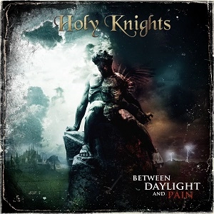 HOLY KNIGHTS / ホーリー・ナイツ / ビトウィーン・デイライト・アンド・ペイン