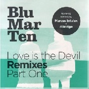 BLU MAR TEN / LOVE IS THE DEVIL REMIXES PART ONE