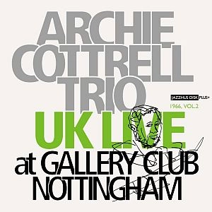 ARCHIE COTTRELL / UK LIVE: AT GALLERY CLUB NOTTINGHAM 1966, VOL.2