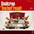 Soulcrap / 'TOO HOT’ ROAD!
