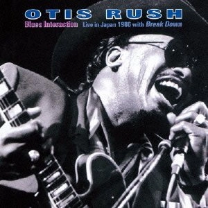 OTIS RUSH / オーティス・ラッシュ / ブルース・インタラクション：ライブ・イン / BLUES INTERACTION LIVE IN JAPAN 1986 IN BREAK DOWN