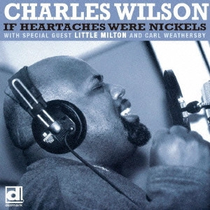 CHARLES WILSON / チャールズ・ウィルソン / イフ・ハートエイクス・ワー・ニッケルズ (国内盤 帯 解説 歌詞付) / IF HEARTACHES WERE NICKELS