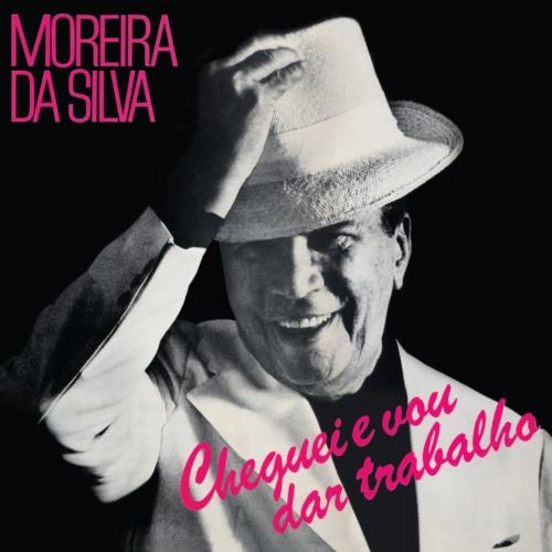 MOREIRA DA SILVA / モレイラ・ダ・シルヴァ / CHEGUEI E VOU DAR TRABALHO